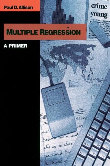 Multiple Regression. A Primer Paul D. Allison
