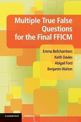 Multiple True False Questions for the Final FFICM Bellchambers Emma, Davies Keith, Ford Abigail, Walton Benjamin