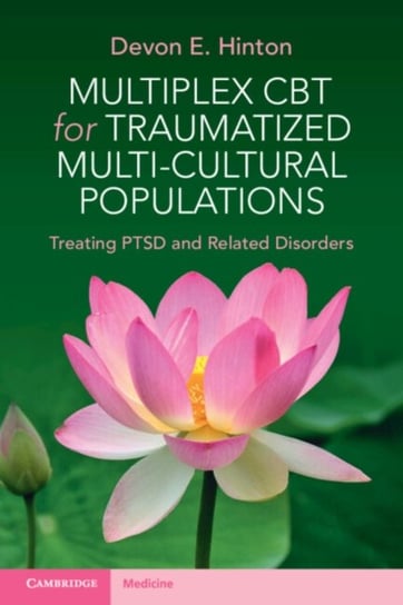 Multiplex CBT for Traumatized Multicultural Populations: Treating PTSD and Related Disorders Devon E. Hinton
