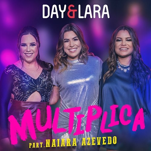 Multiplica (Participação especial de Naiara Azevedo) Day & Lara