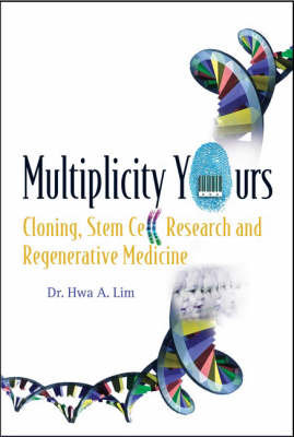 Multiplicity Yours: Cloning, Stem Cell Research and Regenerative Medicine Lim Hwa