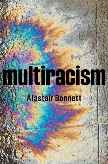 Multiracism: Rethinking Racism in Global Context Bonnett Alastair