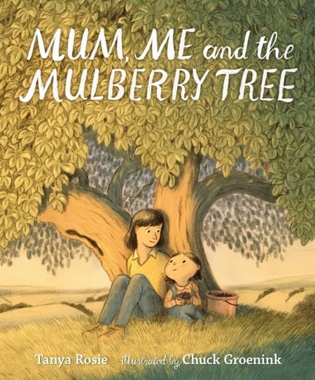 Mum, Me and the Mulberry Tree Tanya Rosie