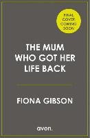 Mum Who Got Her Life Back Gibson Fiona