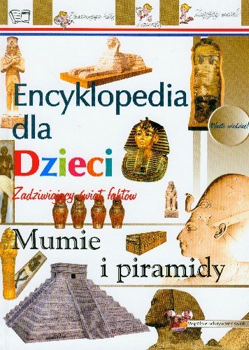 Mumie i piramidy. Encyklopedia dla dzieci Opracowanie zbiorowe