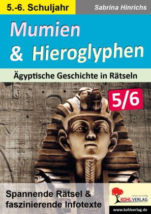 Mumien & Hieroglyphen - Ägyptische Geschichte in Rätseln / Klasse 5-6 KOHL VERLAG Der Verlag mit dem Baum