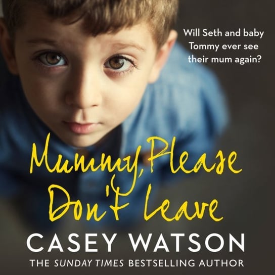 Mummy, Please Don't Leave Watson Casey