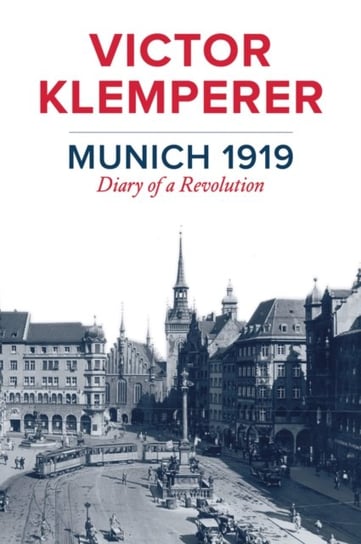 Munich 1919: Diary of a Revolution Klemperer Victor