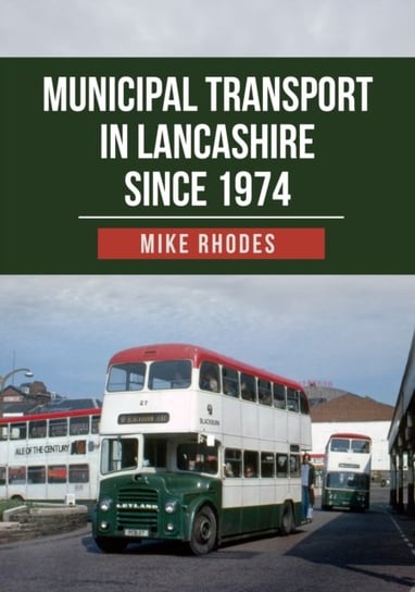 Municipal Transport in Lancashire Since 1974 Mike Rhodes