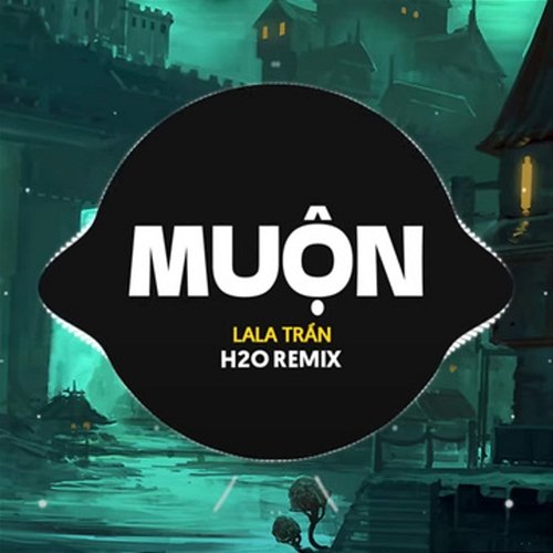 Muộn LALA TRẦN & H2O Vinahouse
