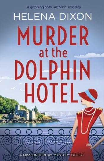 Murder At The Dolphin Hotel: A Gripping Cozy Historical Mystery Helena Dixon