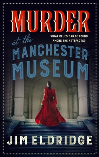 Murder at the Manchester Museum: A whodunnit that will keep you guessing Eldridge Jim