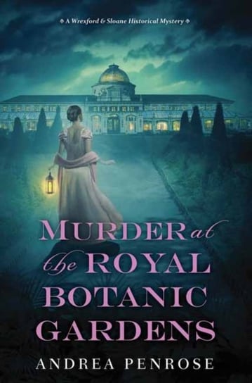 Murder at the Royal Botanic Gardens A Riveting New Regency Historical Mystery Andrea Penrose