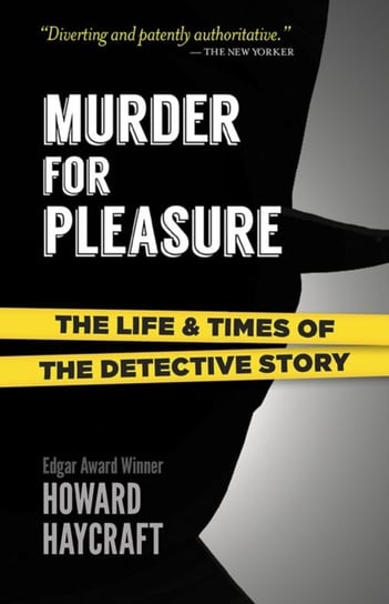 Murder for Pleasure: The Life and Times of the Detective Story: The Life and Times of the Detective Howard Haycraft