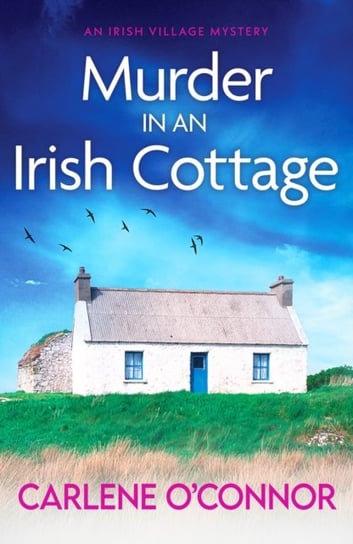 Murder In An Irish Cottage: A Totally Unputdownable Irish Village Mystery Carlene O'Connor