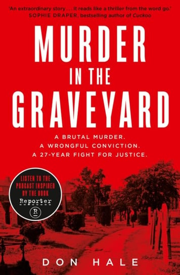 Murder in the Graveyard: A Brutal Murder. a Wrongful Conviction. a 27-Year Fight for Justice Hale Don