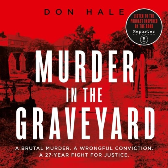 Murder in the Graveyard: A Brutal Murder. A Wrongful Conviction. A 27-Year Fight for Justice. Hale Don