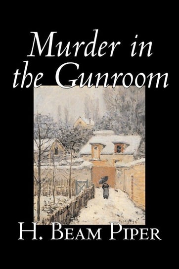 Murder in the Gunroom by H. Beam Piper, Fiction, Mystery & Detective Piper H. Beam