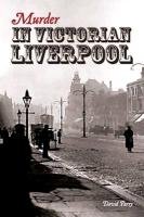 Murder in Victorian Liverpool Parry David