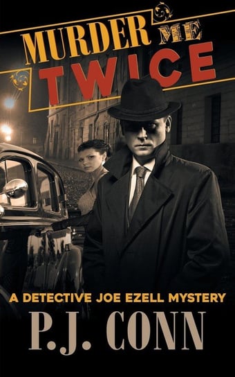 Murder Me Twice (A Detective Joe Ezell Mystery, Book 1) Conn P.J.