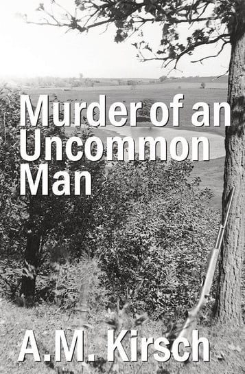 Murder of an Uncommon Man Kirsch A.M.