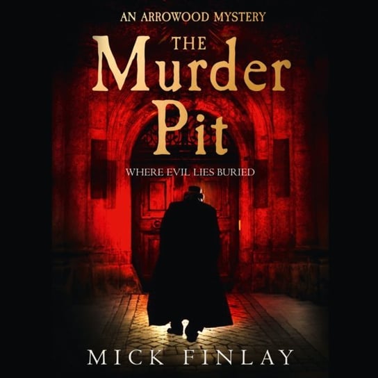 Murder Pit (An Arrowood Mystery, Book 2) Finlay Mick