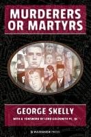 Murderers or Martyrs Skelly George