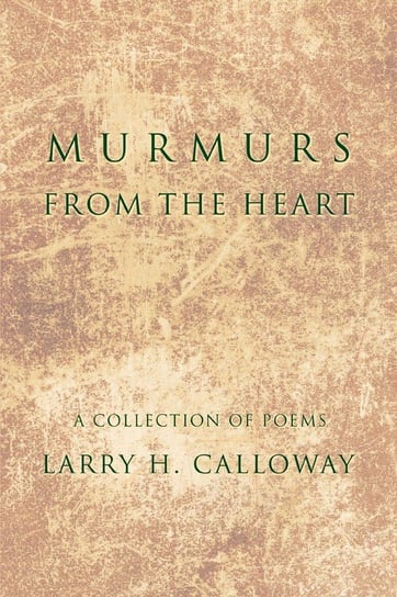 Murmurs From the Heart Calloway Larry H