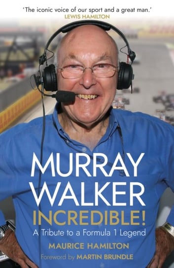 Murray Walker: Incredible! A Tribute to a Formula 1 Legend Hamilton Maurice