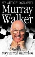 Murray Walker: Unless I'm Very Much Mistaken Walker Murray