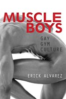 Muscle Boys: Gay Gym Culture Alvarez Erick