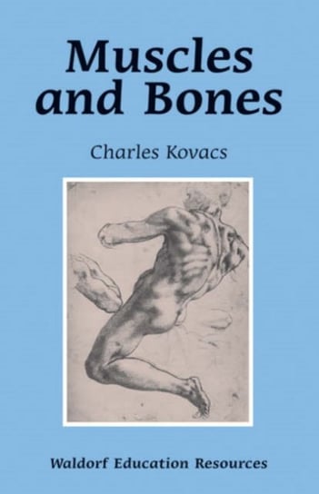 Muscles and Bones: Waldorf Education Resources Kovacs Charles