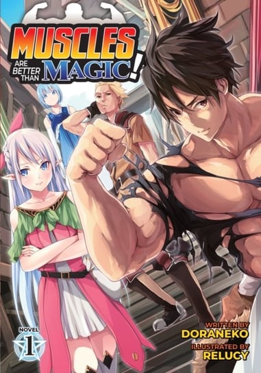 Muscles Are Better Than Magic! (Light Novel) Vol. 1 Doraneko