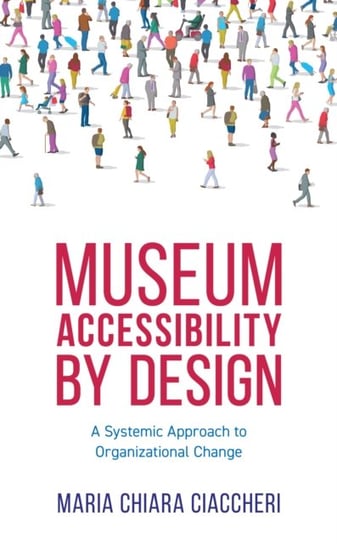 Museum Accessibility by Design: A Systemic Approach to Organizational Change Maria Chiara Ciaccheri