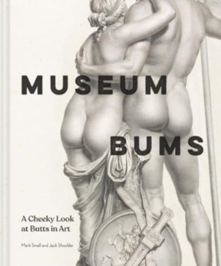Museum Bums: A Cheeky Look at Butts in Art Chronicle Books