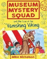Museum Mystery Squad and the Case of the Vanishing Viking Mike Nicholson