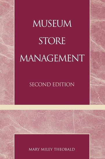 Museum Store Management, 2nd Edition Theobald Mary Miley