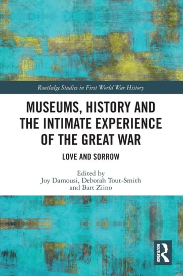 Museums, History and the Intimate Experience of the Great War. Love and Sorrow Joy Damousi