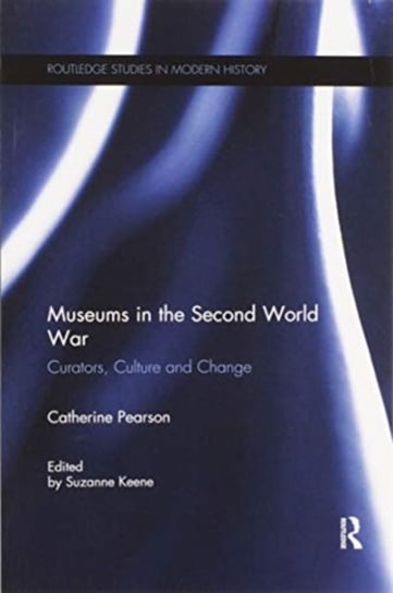 Museums in the Second World War: Curators, Culture and Change Catherine Pearson