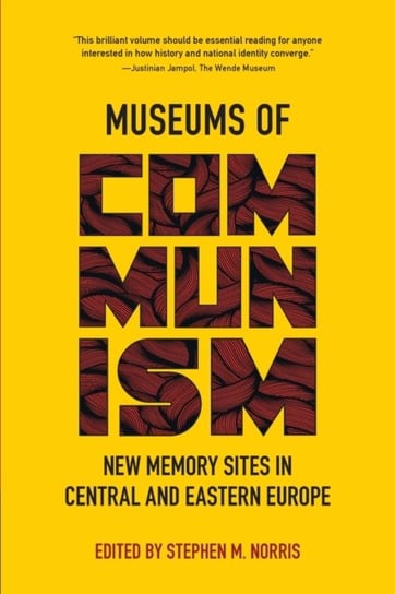 Museums of Communism: New Memory Sites in Central and Eastern Europe Opracowanie zbiorowe