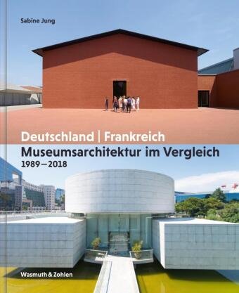 Museumsarchitektur im Vergleich 1989 - 2018 Wasmuth & Zohlen