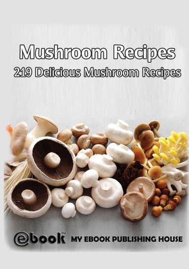 Mushroom Recipes Publishing House My Ebook