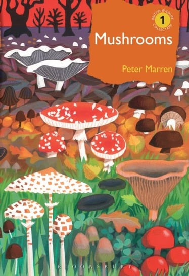 Mushrooms. The natural and human world of British fungi Peter Marren