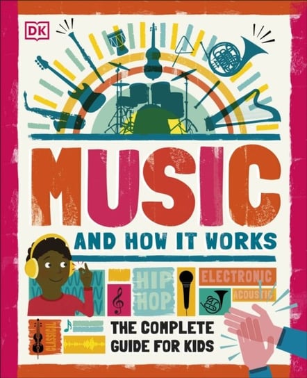 Music and How it Works: The Complete Guide for Kids Opracowanie zbiorowe