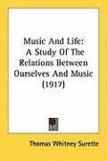 Music and Life: A Study of the Relations Between Ourselves and Music (1917) Surette Thomas Whitney