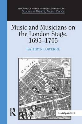 Music and Musicians on the London Stage, 1695-1705 Kathryn Lowerre