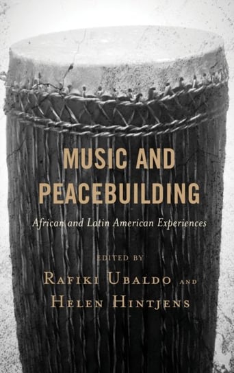 Music and Peacebuilding: African and Latin American Experiences Opracowanie zbiorowe