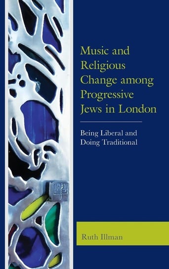 Music and Religious Change among Progressive Jews in London Illman Ruth