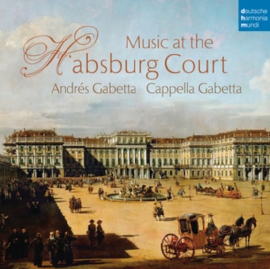 Music At The Habsburg Court Cappella Gabetta