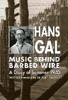 Music Behind Barbed Wire: A Diary of Summer 1940 Gal Hans, Fox Anthony, Fox-Gal Eva